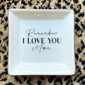 Trinket dish - Remember I Love You Mom (NIB)